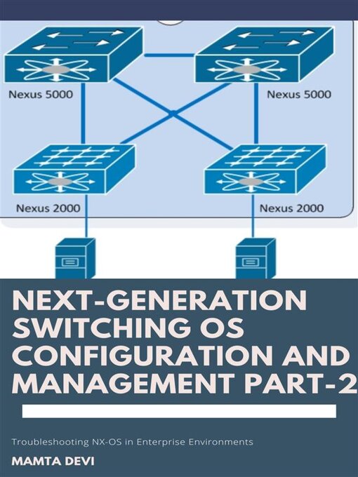 Title details for Next-Generation switching OS configuration and management Part-2 by Mamta Devi - Wait list